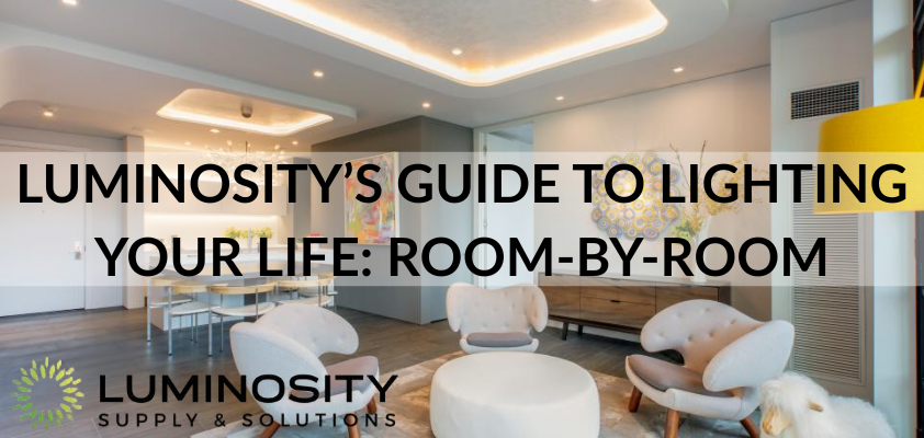 Luminosity’s Guide to Lighting Your Life: Room-by-Room